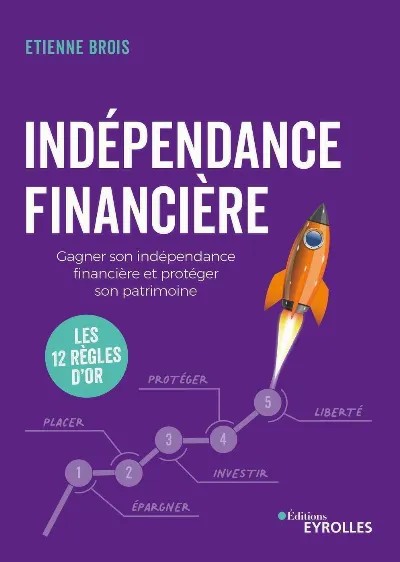Couverture du livre Indépendance financière, les 12 règles d'or d'Étienne Brois